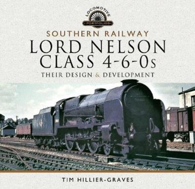 Southern Railway, Lord Nelson Class 4-6-0s : Their Design and Development