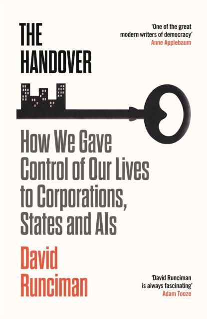 The Handover : How We Gave Control of Our Lives to Corporations, States and AIs