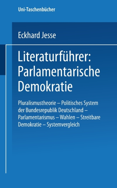 Literaturf?hrer: Parlamentarische Demokratie : Pluralismustheorie - Politisches System der Bundesrepublik Deutschland - Parlamentarismus - Wahlen - St