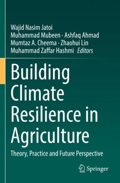 Building Climate Resilience in Agriculture : Theory, Practice and Future Perspective