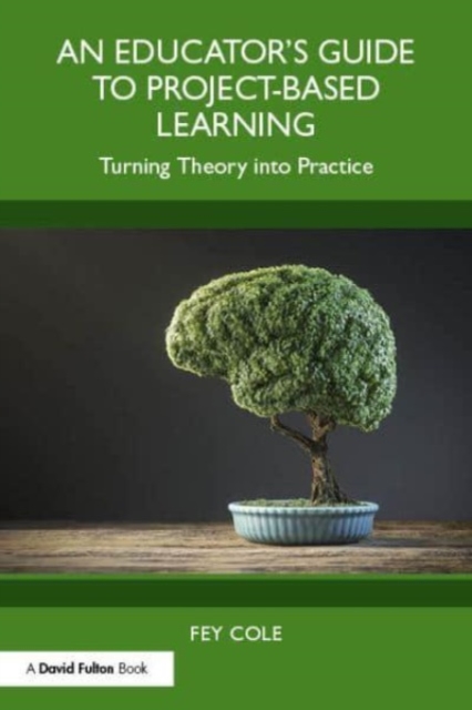 An Educator's Guide to Project-Based Learning : Turning Theory into Practice