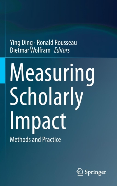 Measuring Scholarly Impact : Methods and Practice