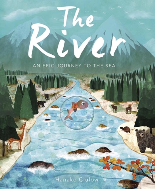 The River : An Epic Journey to the Sea