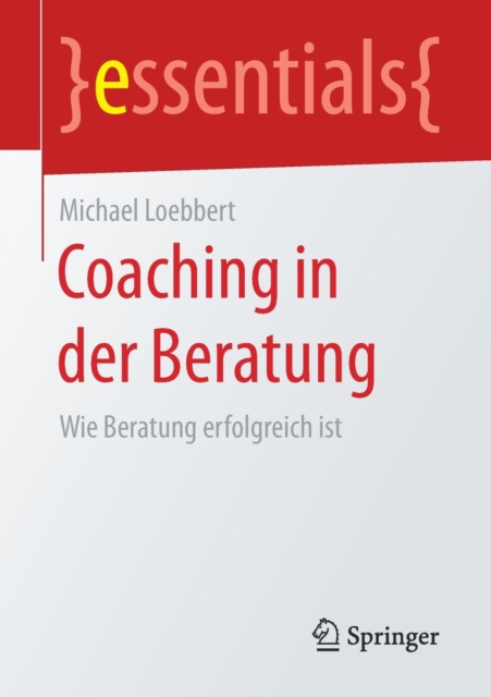 Coaching in der Beratung : Wie Beratung erfolgreich ist