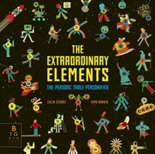 The Extraordinary Elements : The Periodic Table Personified