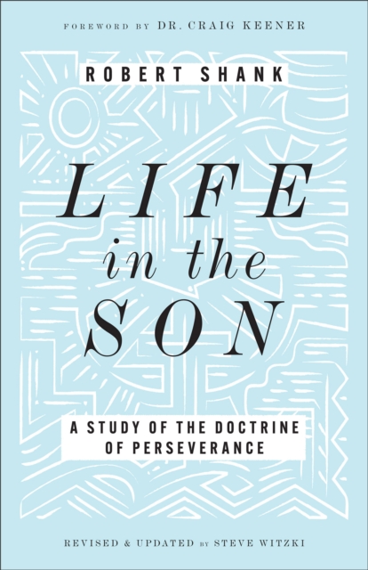 Life in the Son : A Study of the Doctrine of Perseverance