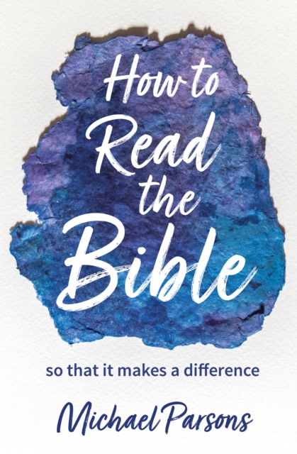 How to Read the Bible : ... so that it makes a difference