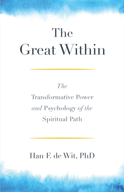 The Great Within : The Transformative Power and Psychology of the Spiritual Path