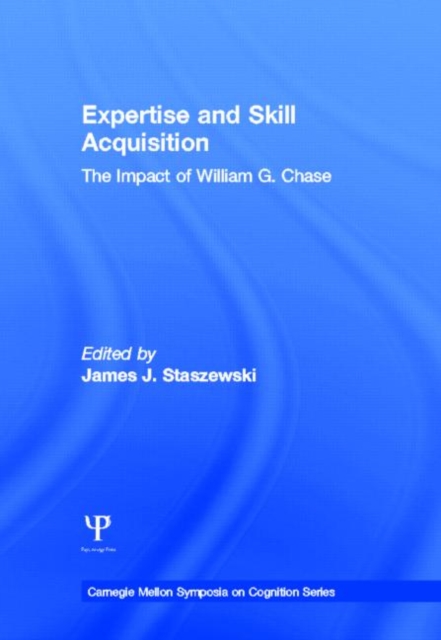 Expertise and Skill Acquisition: The Impact of William G. Chase