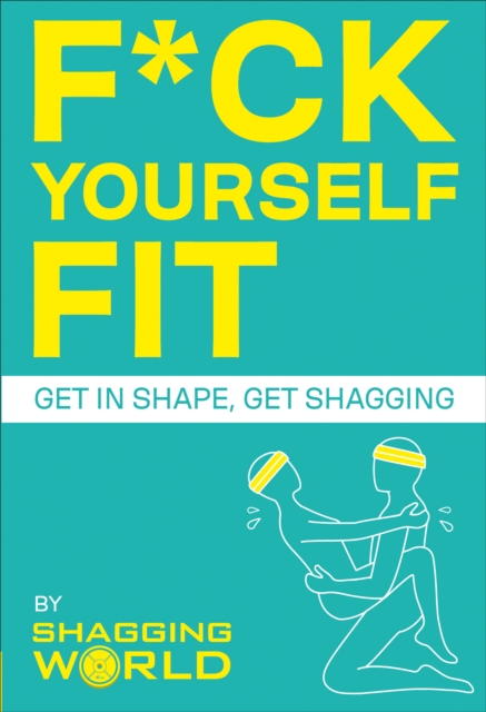 ShaggingWorld - F*ck Yourself Fit : Get in shape, get shagging - Paper image 1
