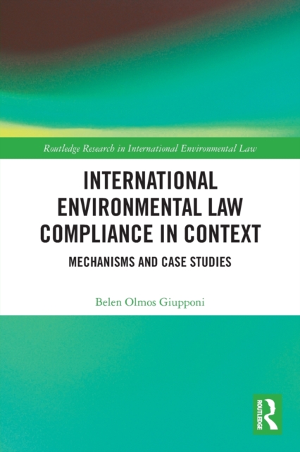 International Environmental Law Compliance in Context : Mechanisms and Case Studies