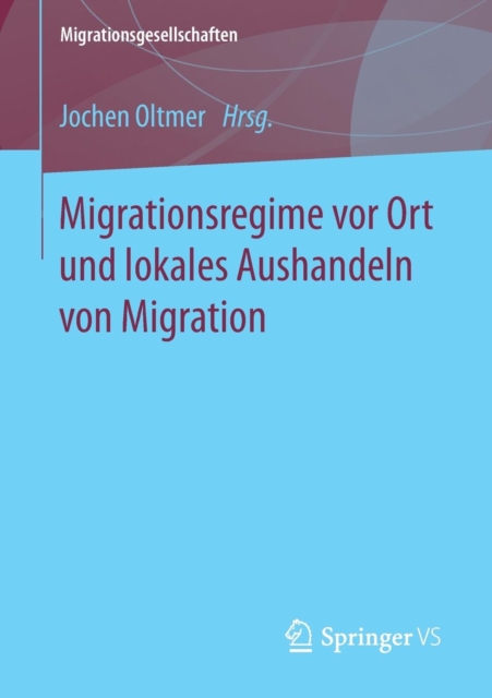 Migrationsregime vor Ort und lokales Aushandeln von Migration