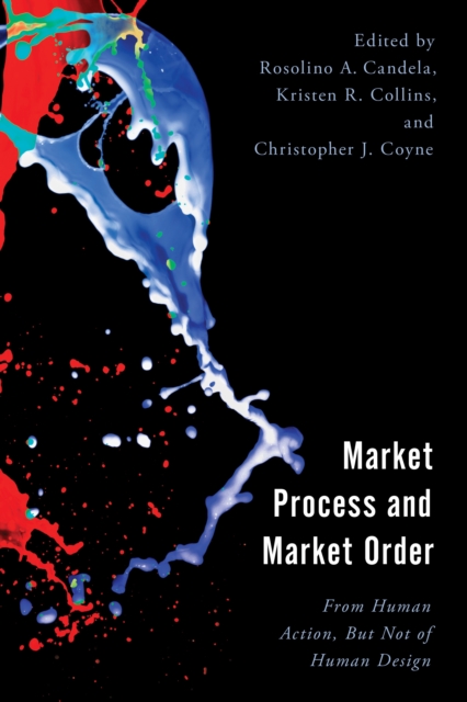 Market Process and Market Order : From Human Action, But Not of Human Design