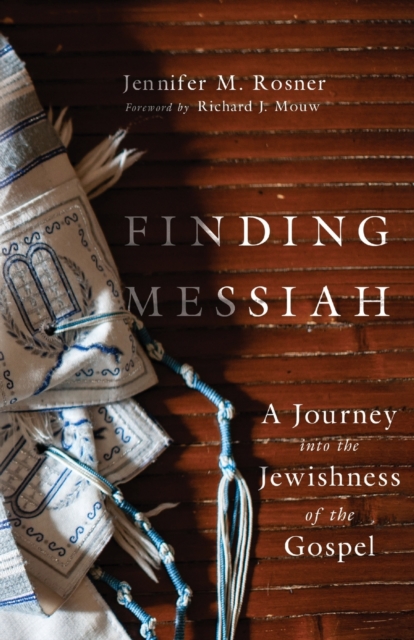 Finding Messiah - A Journey into the Jewishness of the Gospel