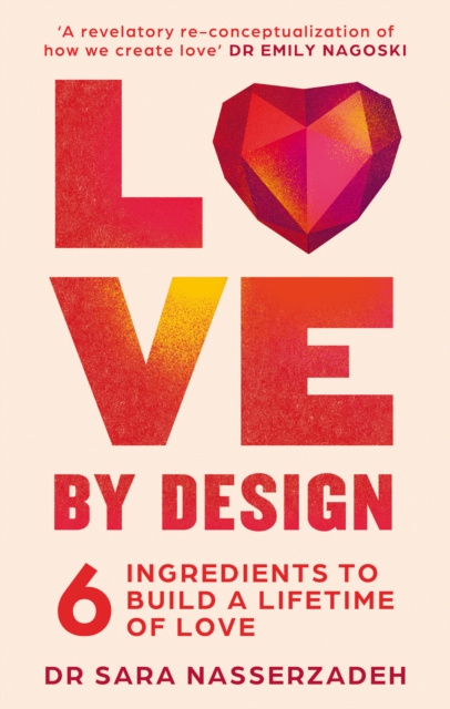 Love by Design : 6 Ingredients to Build a Lifetime of Love