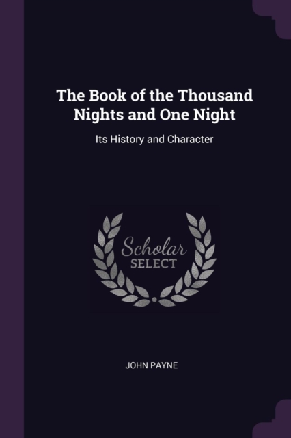 The Book of the Thousand Nights and One Night: Its History and Character