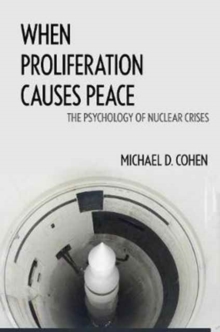 When Proliferation Causes Peace : The Psychology of Nuclear Crises