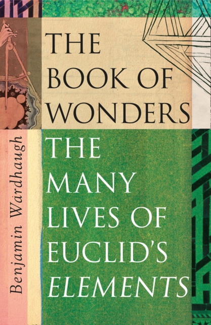 The Book of Wonders : The Many Lives of Euclid's Elements