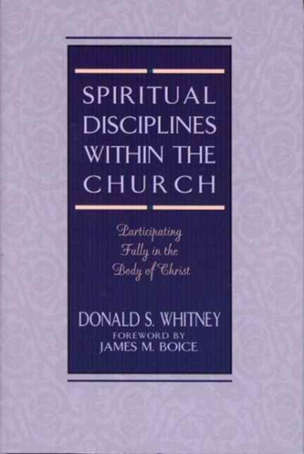 Spiritual Disciplines within the Church : Participating Fully in the Body of Christ