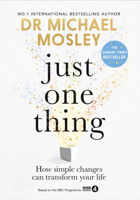 Just One Thing : How simple changes can transform your life: THE SUNDAY TIMES BESTSELLER