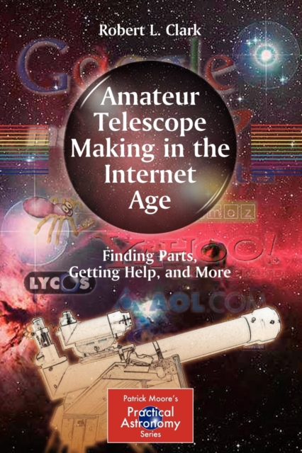 Amateur Telescope Making in the Internet Age : Finding Parts, Getting Help, and More