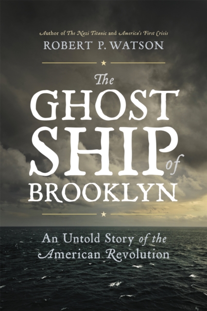 The Ghost Ship of Brooklyn : An Untold Story of the American Revolution