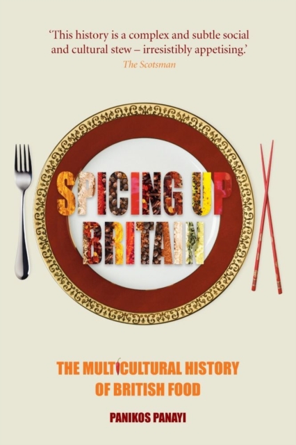 Spicing Up Britain : The Multicultural History of British Food