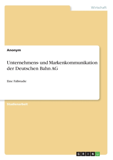 Unternehmens- und Markenkommunikation der Deutschen Bahn AG:Eine Fallstudie