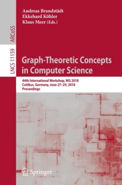 Graph-Theoretic Concepts in Computer Science : 44th International Workshop, WG 2018, Cottbus, Germany, June 27-29, 2018, Proceedings