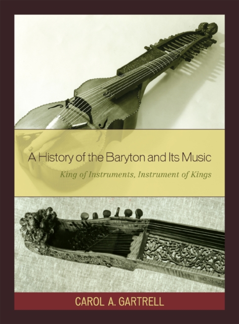 A History of the Baryton and Its Music : King of Instruments, Instrument of Kings