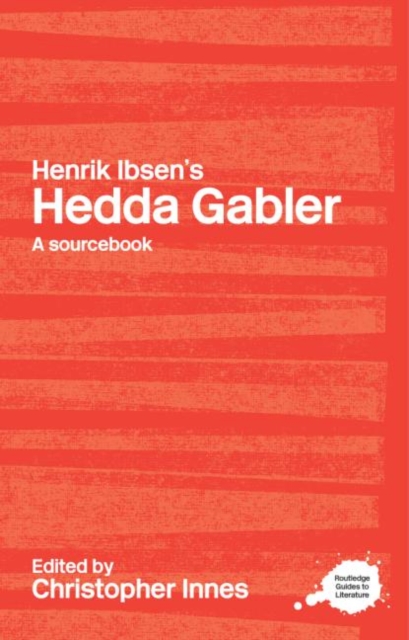 Henrik Ibsen's Hedda Gabler : A Routledge Study Guide and Sourcebook