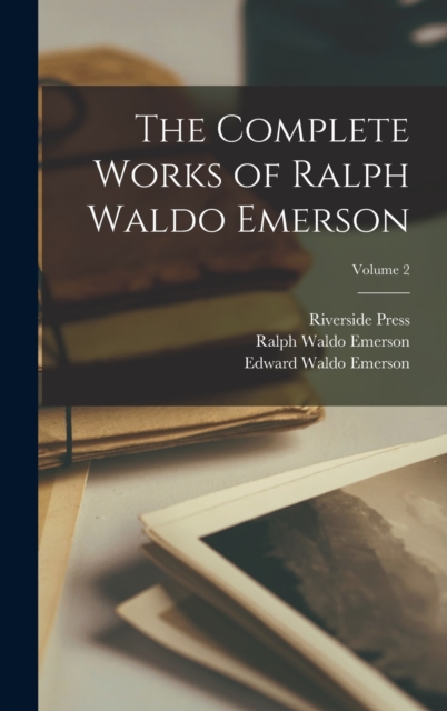 The Complete Works of Ralph Waldo Emerson; Volume 2