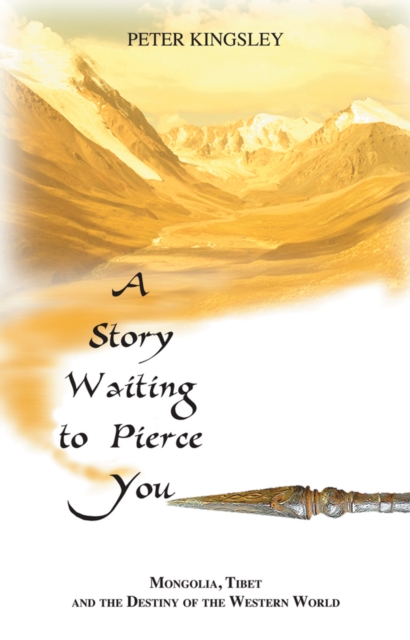 A Story Waiting to Pierce You : Mongolia, Tibet and the Destiny of the Western World