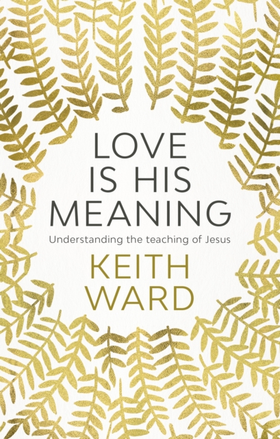 Love is His Meaning : Understanding the Teaching of Jesus