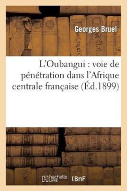 L'Oubangui : voie de p?n?tration dans l'Afrique centrale fran?aise