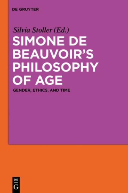 Simone de Beauvoir's Philosophy of Age : Gender, Ethics, and Time