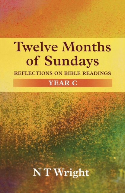 Twelve Months of Sundays : Reflections on Bible Readings Year C