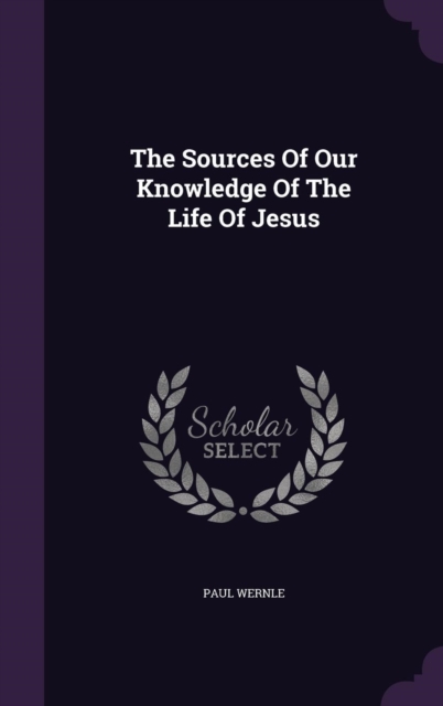 The Sources Of Our Knowledge Of The Life Of Jesus