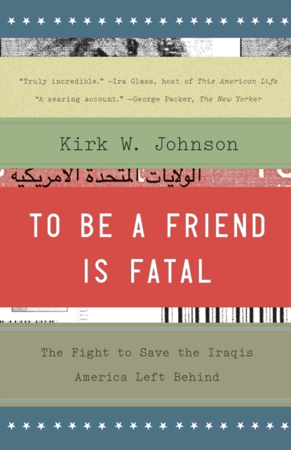 To Be a Friend Is Fatal: The Fight to Save the Iraqis America Left Behind