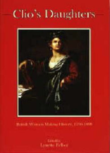 Clio's Daughters : British Women Making History, 1790-1899