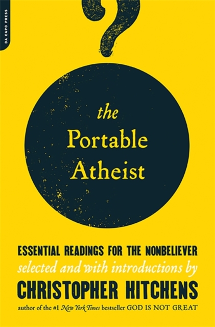 The Portable Atheist : Essential Readings for the Nonbeliever