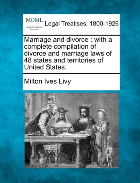 Marriage and divorce : with a complete compilation of divorce and marriage laws of 48 states and territories of United States.