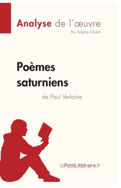 Po?mes saturniens de Paul Verlaine (Analyse de l'oeuvre):Analyse compl?te et r?sum? d?taill? de l'oeuvre