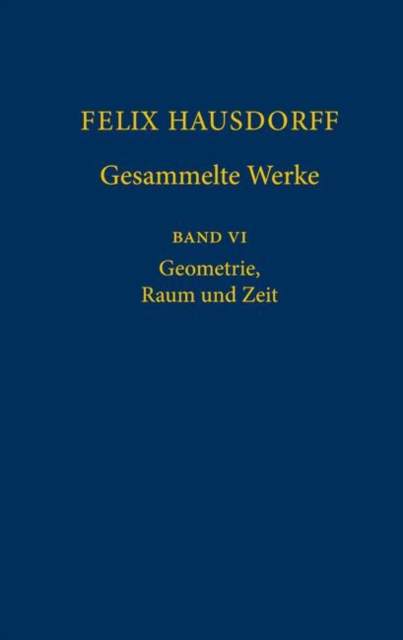 Felix Hausdorff - Gesammelte Werke Band VI : Geometrie, Raum und Zeit