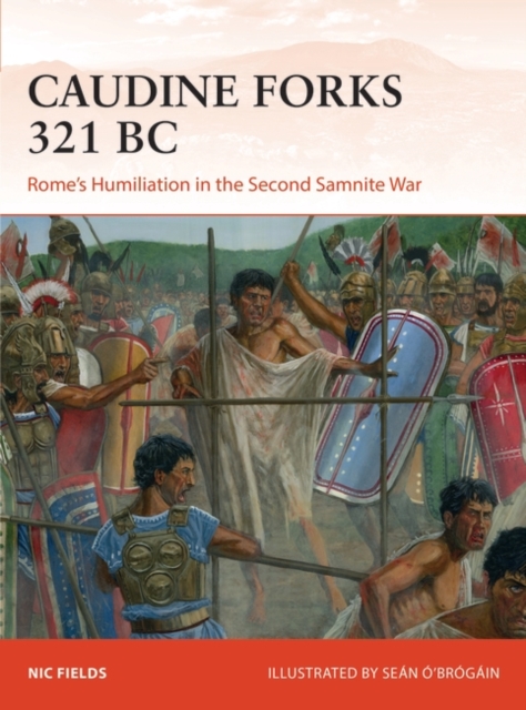 Caudine Forks 321 BC : Rome's Humiliation in the Second Samnite War