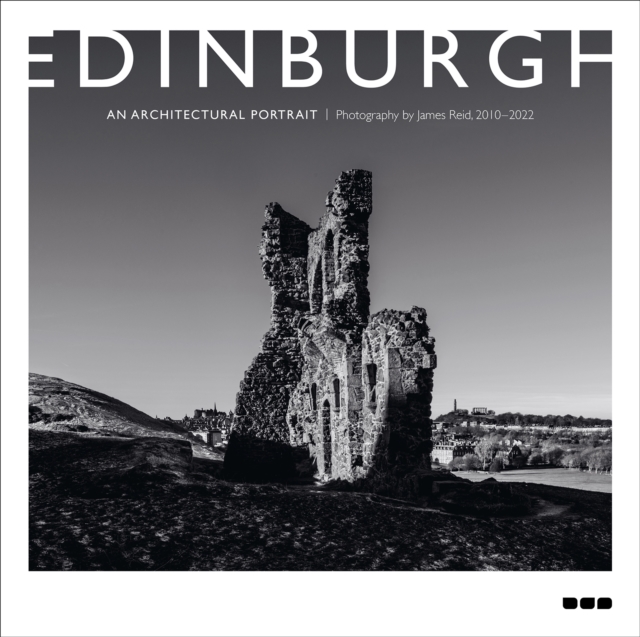 Edinburgh: An Architectural Portrait : Photography by James Reid