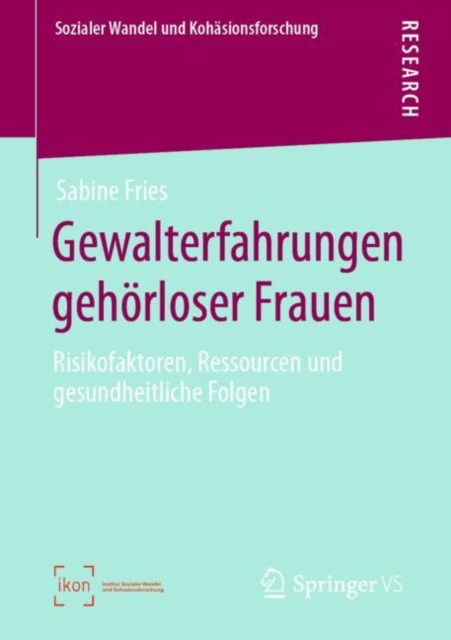 Gewalterfahrungen geh?rloser Frauen : Risikofaktoren, Ressourcen und gesundheitliche Folgen