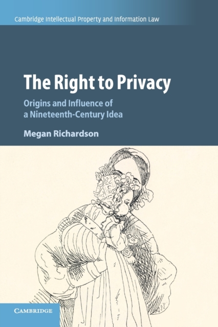 The Right to Privacy : Origins and Influence of a Nineteenth-Century Idea