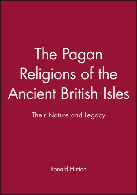 The Pagan Religions of the Ancient British Isles : Their Nature and Legacy