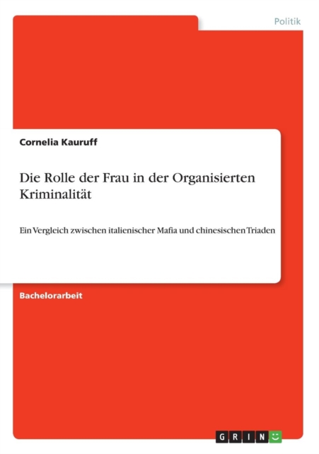 Die Rolle der Frau in der Organisierten Kriminalit?t:Ein Vergleich zwischen italienischer Mafia und chinesischen Triaden